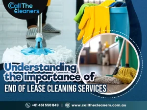 Understanding The Importance Of End of Lease Cleaning Services
